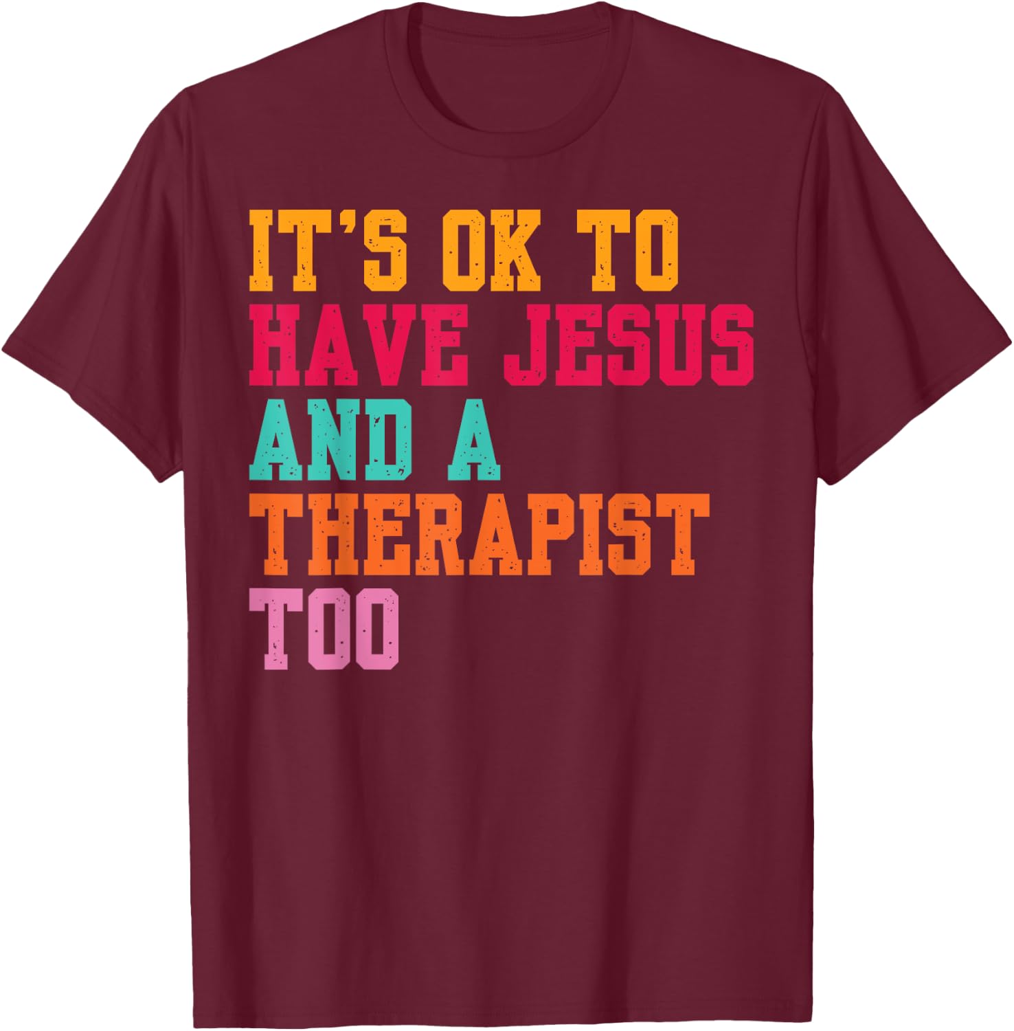 It's Ok To Have Jesus And A Therapist Too Therapy Christians T-Shirt - T-Shirt | Maroon