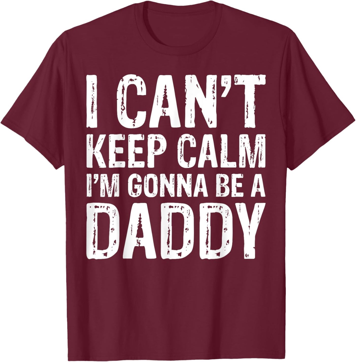 I Can't Keep Calm I'm Gonna Be A Daddy Father's Day T-Shirt - T-Shirt | Maroon