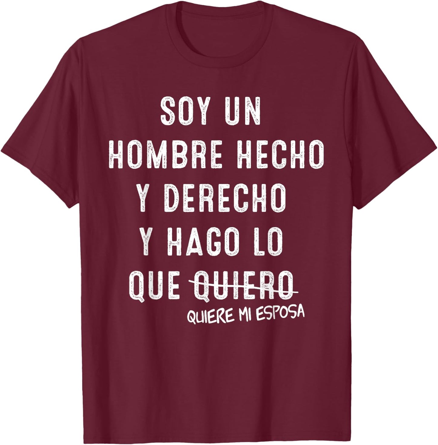 Soy Un Hombre Hecho Y Derecho Y Hago lo Que Quiere Mi Esposa T-Shirt - T-Shirt | Maroon