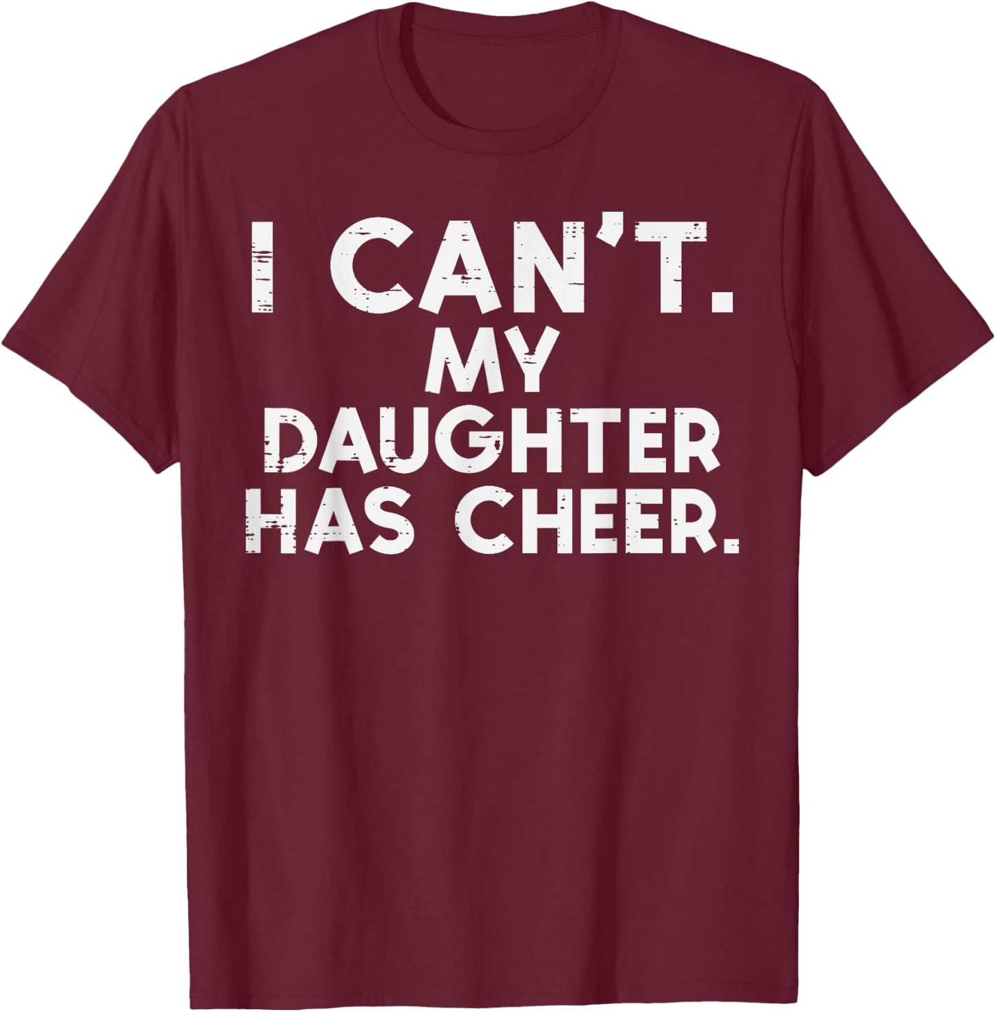 I Cant My Daughter Has Cheer Cheerleader Dad Mom Men Women T-Shirt - T-Shirt | Maroon