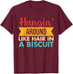 Hangin' Around Like Hair In A Biscuit Retro T-Shirt - T-Shirt | Maroon