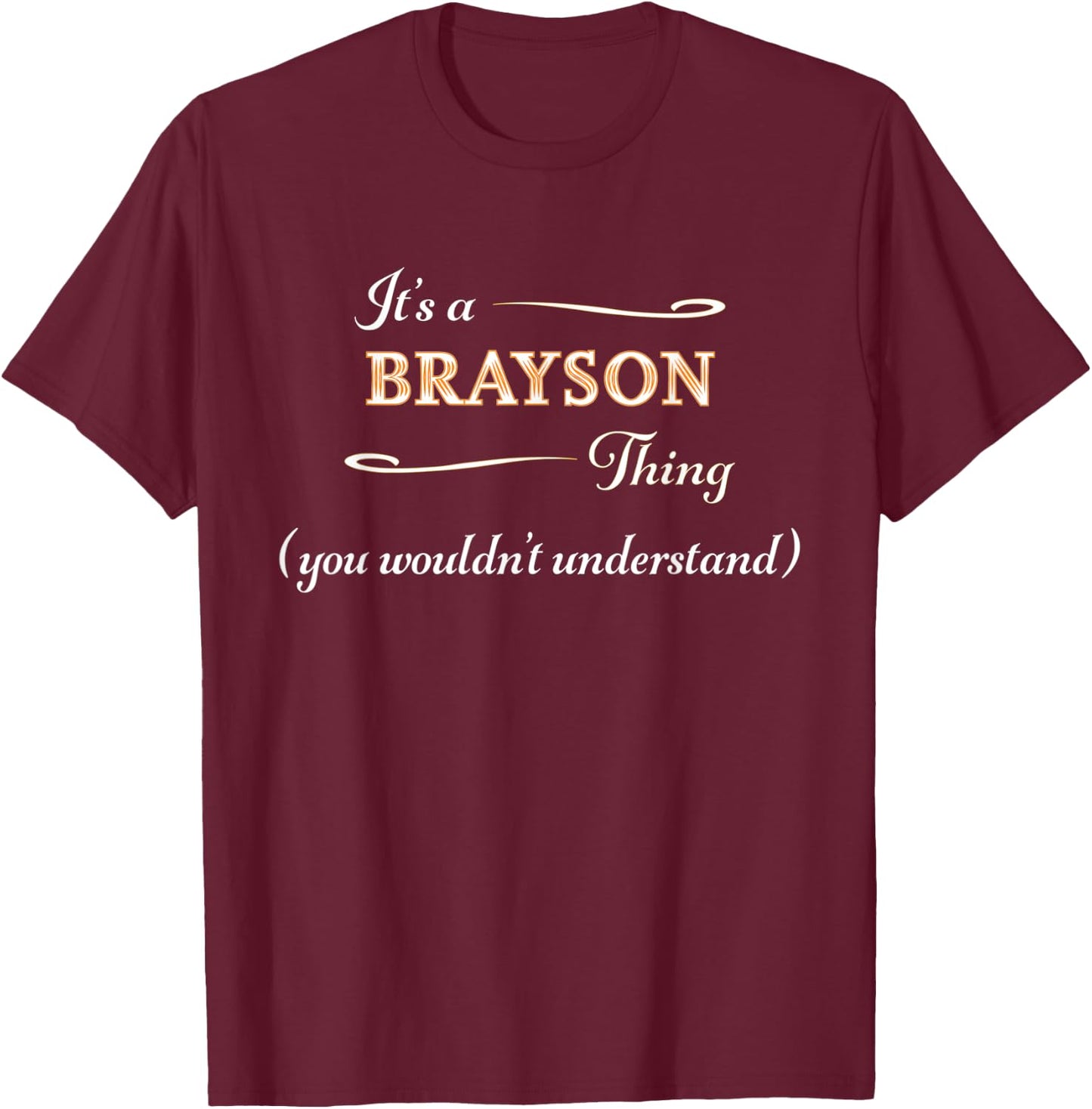 It's a BRAYSON Thing, You Wouldn't Understand | Name Gift T-Shirt - T-Shirt | Maroon