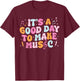 It's A Good Day To Make Music Musician Band Music Teacher T-Shirt - T-Shirt | Maroon