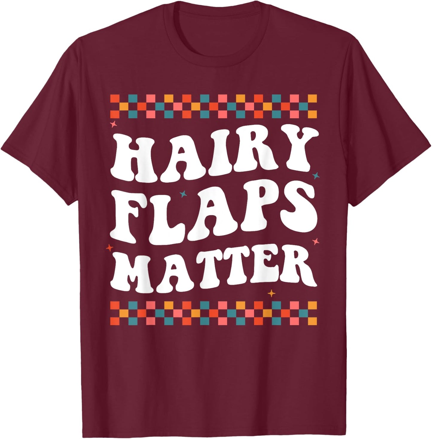 Funny Saying Inappropriate Rude Joke Hairy Flaps Matter T-Shirt - T-Shirt | Maroon