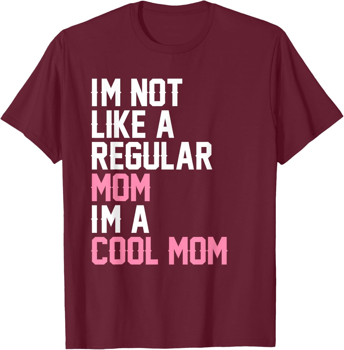 I'm Not Like A Regular Mom I'm A Cool Mom T-Shirt - T-Shirt | Maroon