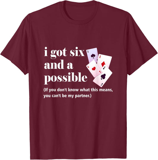 I Got Six And A Possible You Can't Be My Partner Gambling T-Shirt - T-Shirt | Maroon