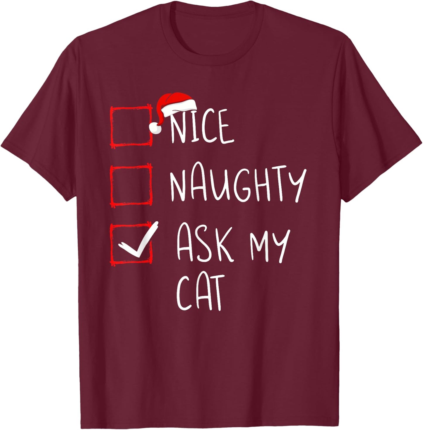 Nice Naughty Ask My Cat Christmas List Xmas Santa Claus Men Women Kids T-Shirt - T-Shirt | Maroon