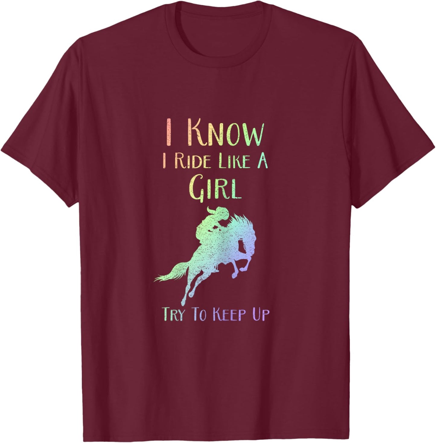 I Know I Ride Like A Girl, Try To Keep Up - Rodeo Horse T-Shirt - T-Shirt | Maroon