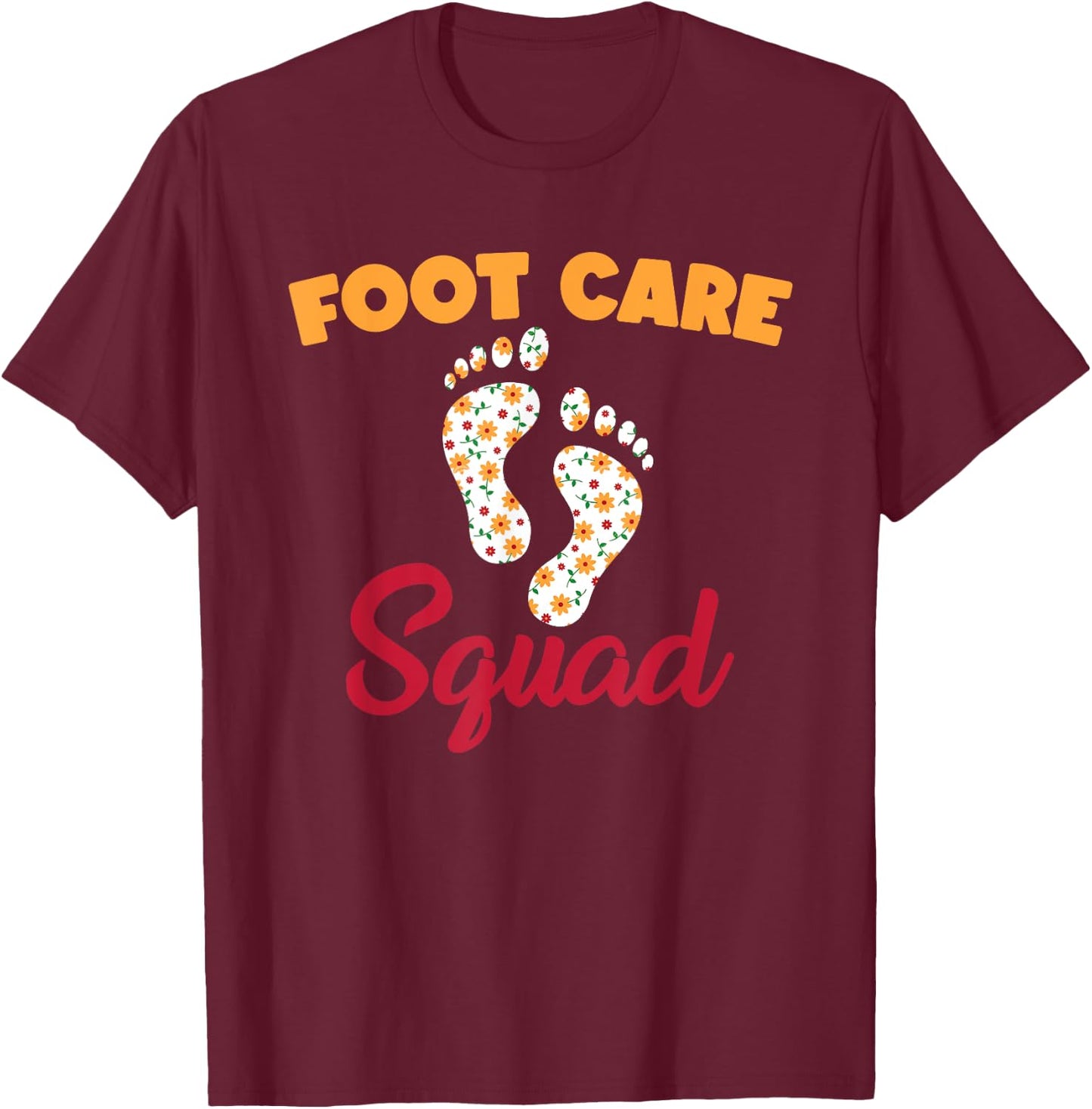 Funny Foot Care Squad Pedicure Wear PodiatryHumor T-Shirt - T-Shirt | Maroon