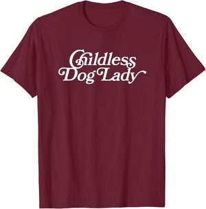 Childless Dog Lady (Childless Cat Lady Meme) - Funny T-Shirt - T-Shirt | Maroon