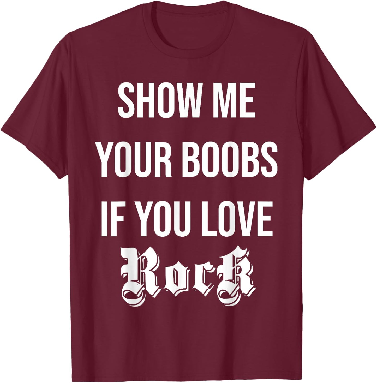 Show me your boobs if you love Rock n' Roll funny music T-Shirt - T-Shirt | Maroon