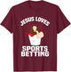 Jesus Loves Sports Betting Gambling Christ Gift-Bet Under T-Shirt - T-Shirt | Maroon