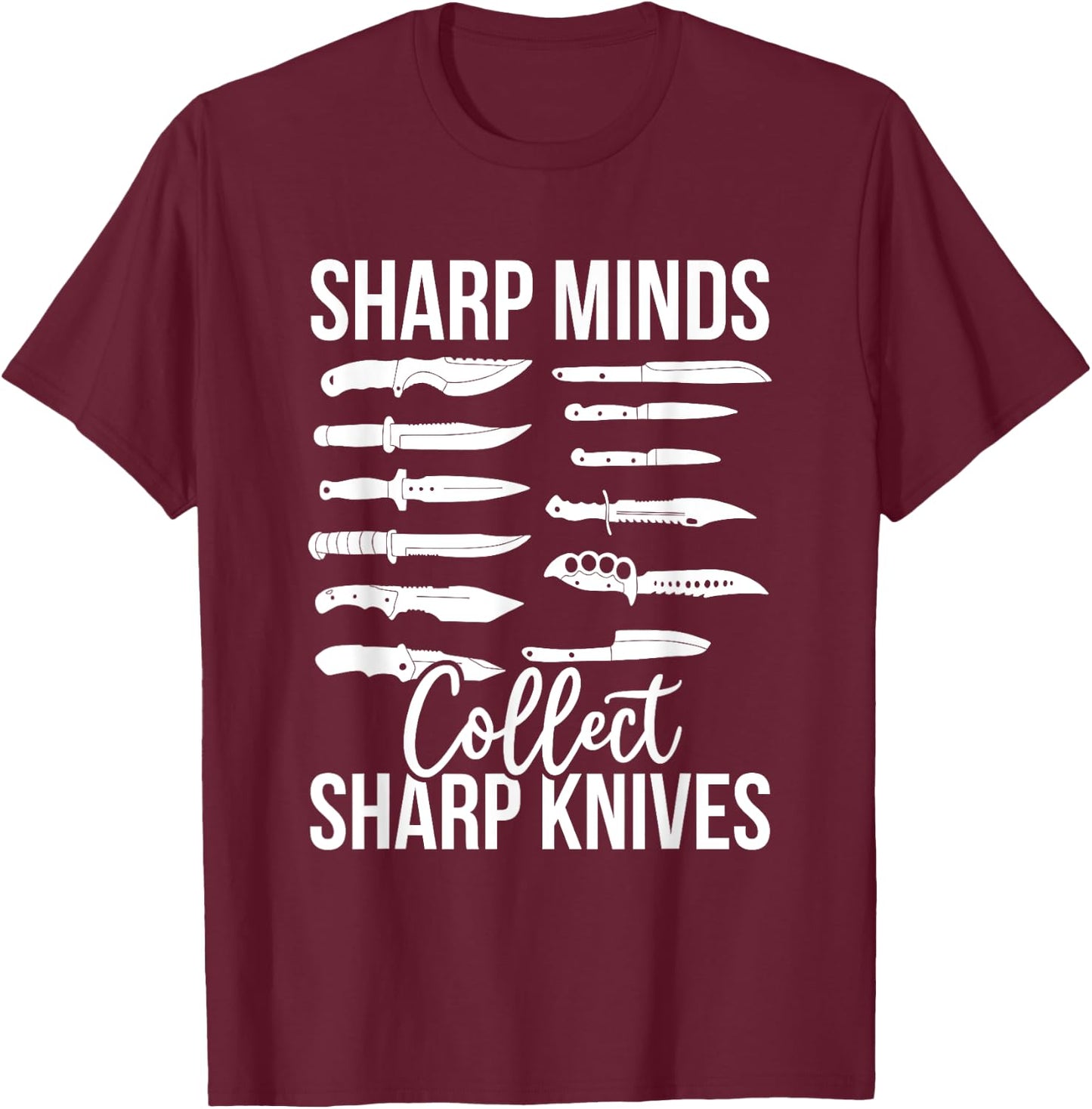 Knife Collector Funny Knives Collecting Sharp Knives Matter T-Shirt - T-Shirt | Maroon