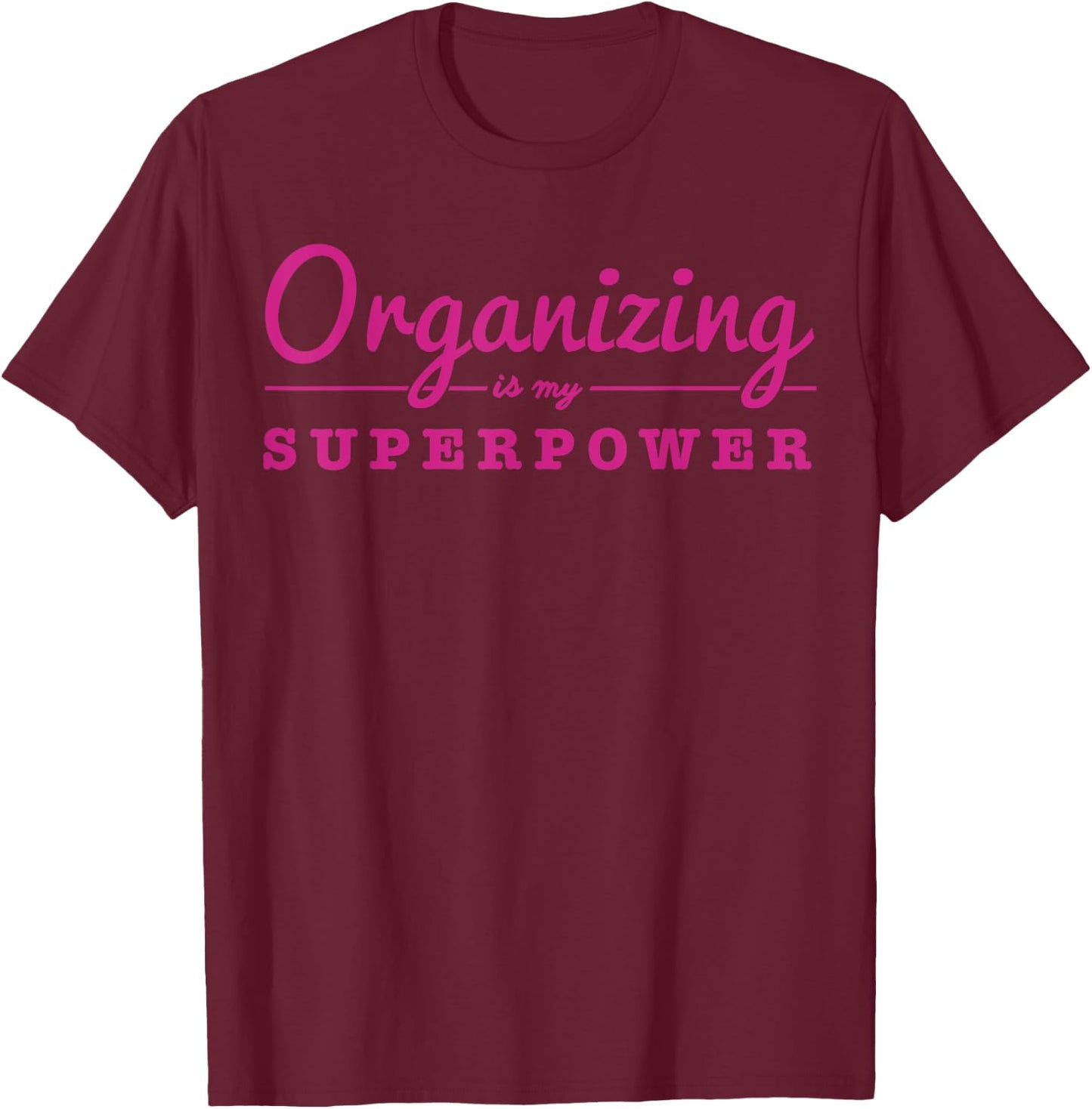 Organizing Is My Superpower Funny Organizer Coordinator Gift T-Shirt - T-Shirt | Maroon