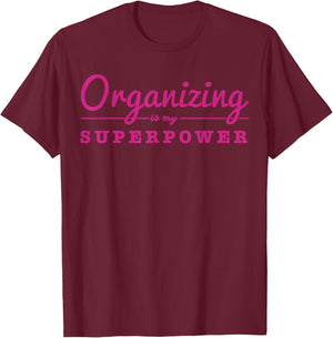 Organizing Is My Superpower Funny Organizer Coordinator Gift T-Shirt - T-Shirt | Maroon