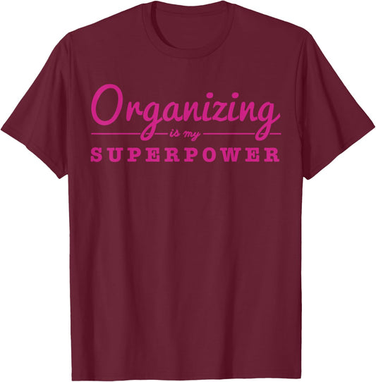 Organizing Is My Superpower Funny Organizer Coordinator Gift T-Shirt - T-Shirt | Maroon