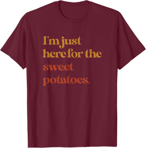 Funny Im Just Here For The Sweet Potatoes Thanksgiving T-Shirt - T-Shirt | Maroon