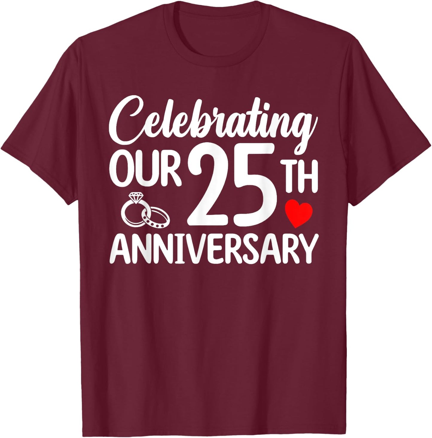 Celebrating Our 25th Wedding Anniversary 25 Year of Marriage T-Shirt - T-Shirt | Maroon