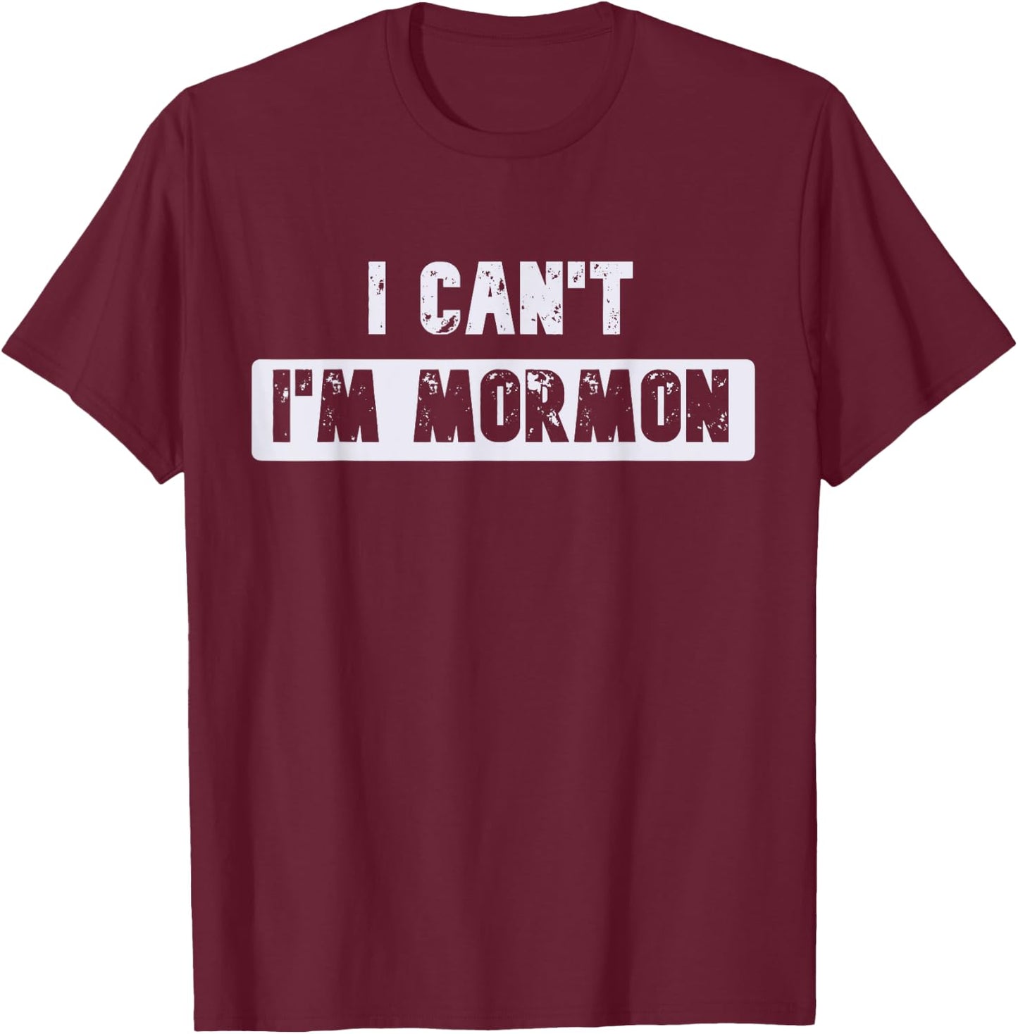 I Can't I'm Mormon Joke or Women Funny T-Shirt - T-Shirt | Maroon