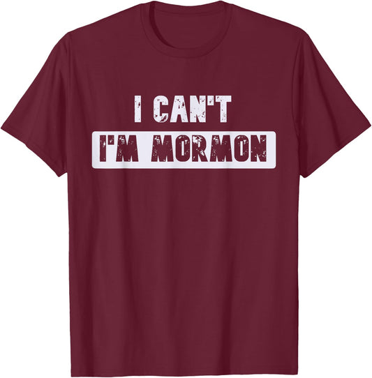 I Can't I'm Mormon Joke or Women Funny T-Shirt - T-Shirt | Maroon