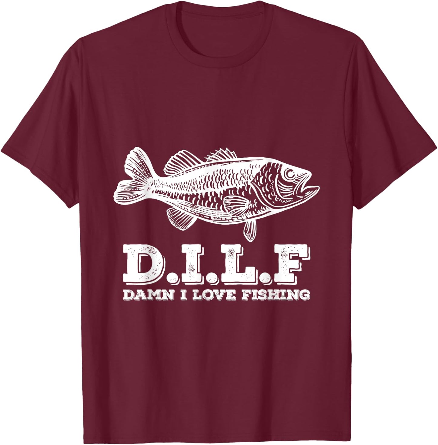 DILF Damn I Love Fishing Fishermen Fisher T-Shirt - T-Shirt | Maroon