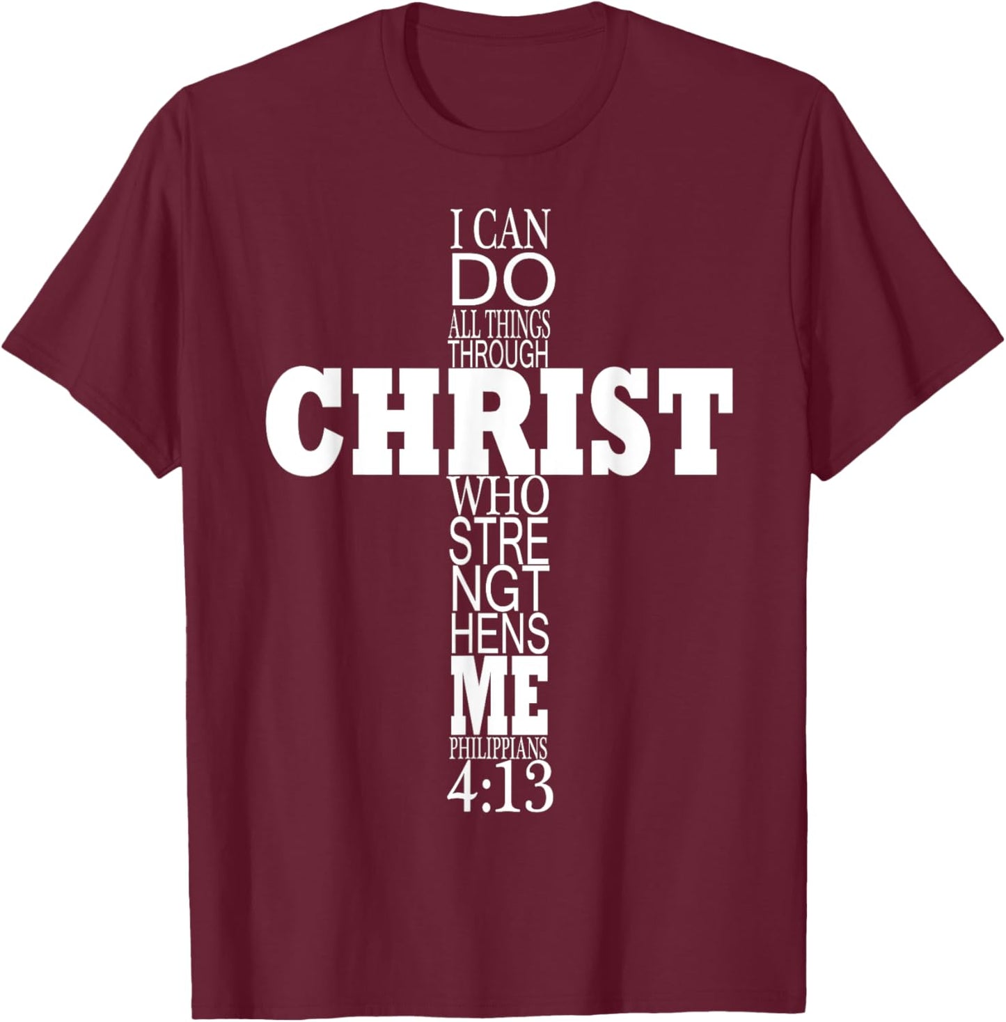 I can Do All Things Through Christ Who Strengthens Me T-Shirt - T-Shirt | Maroon