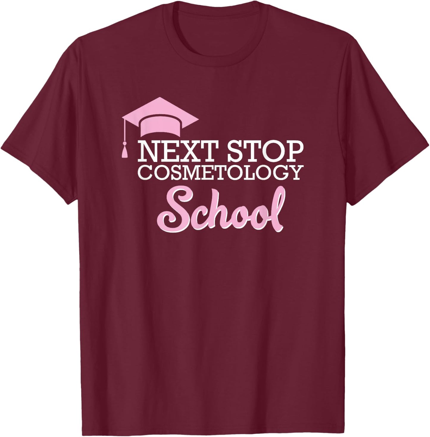 Next Stop Cosmetology School Future Cosmetologist T-Shirt - T-Shirt | Maroon