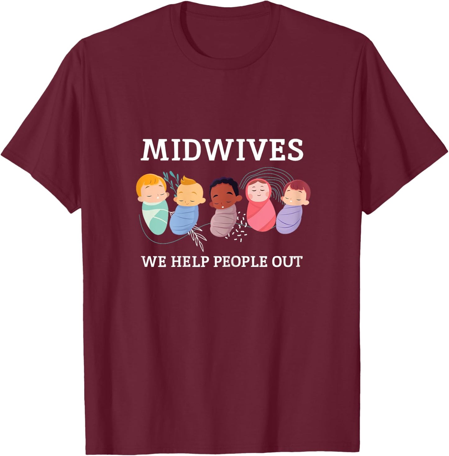 Midwifes Help People Out Babies Midwefery Pregnancy Hospital T-Shirt - T-Shirt | Maroon
