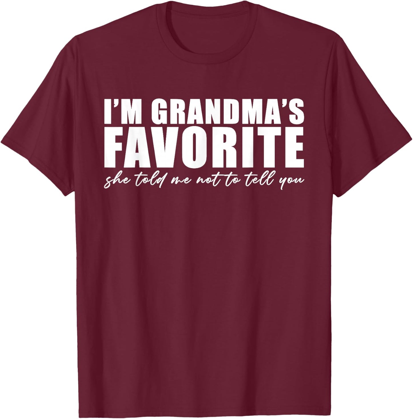 I'm Grandma's Favorite She Told Me Not to Tell You Funny T-Shirt - T-Shirt | Maroon