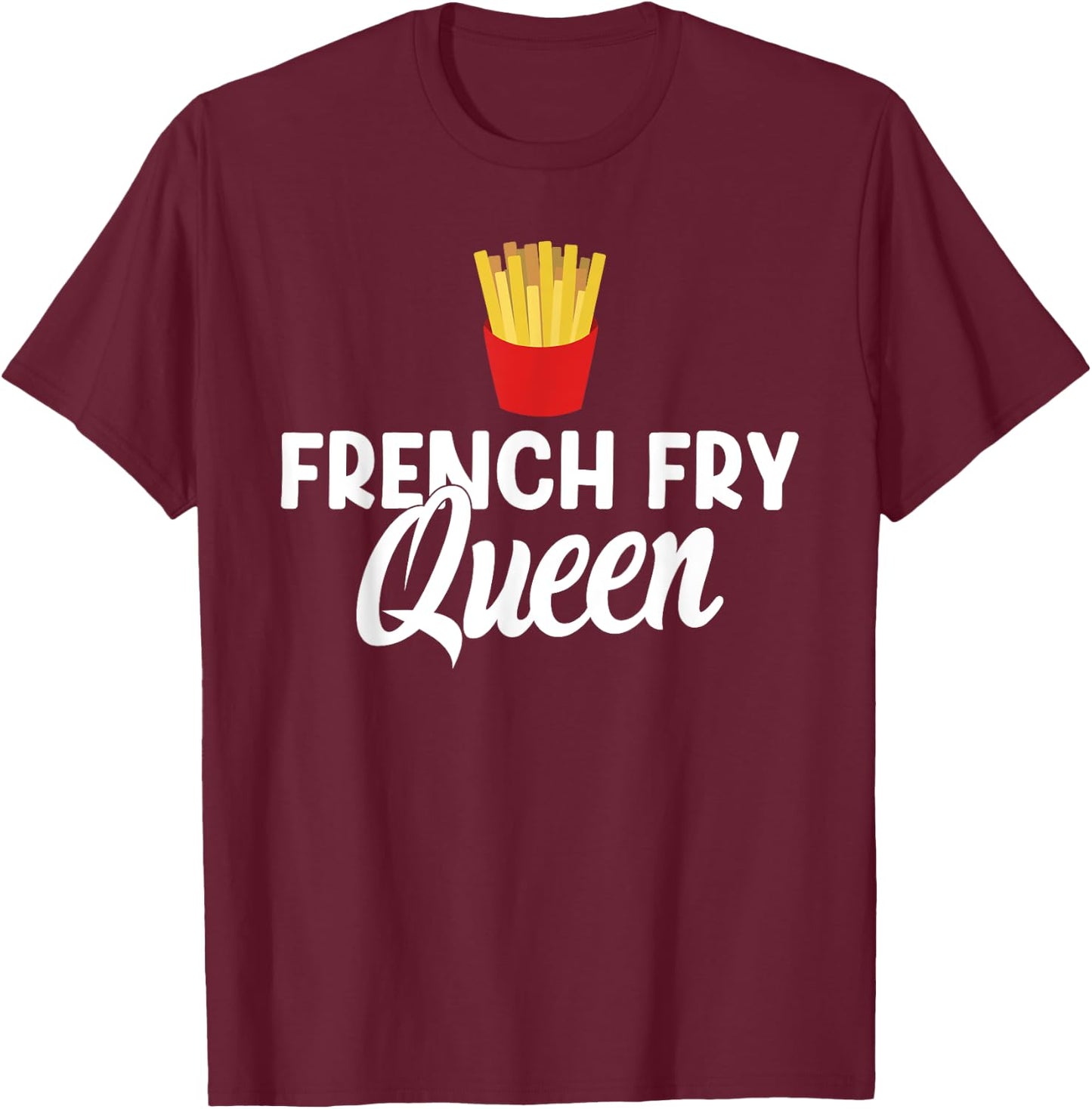 French Fry Queen French Fries T-Shirt - T-Shirt | Maroon