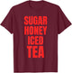 Sugar Honey Iced Tea T-Shirt - T-Shirt | Maroon