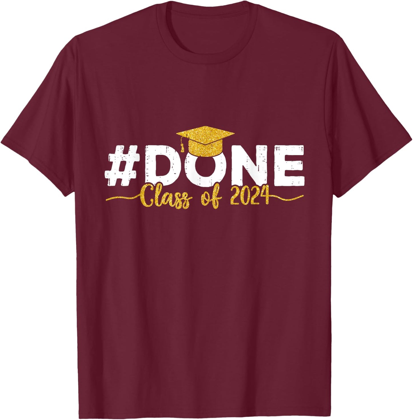 Done Class of 2024 Graduation Senior 2024 Graduate T-Shirt - T-Shirt | Maroon