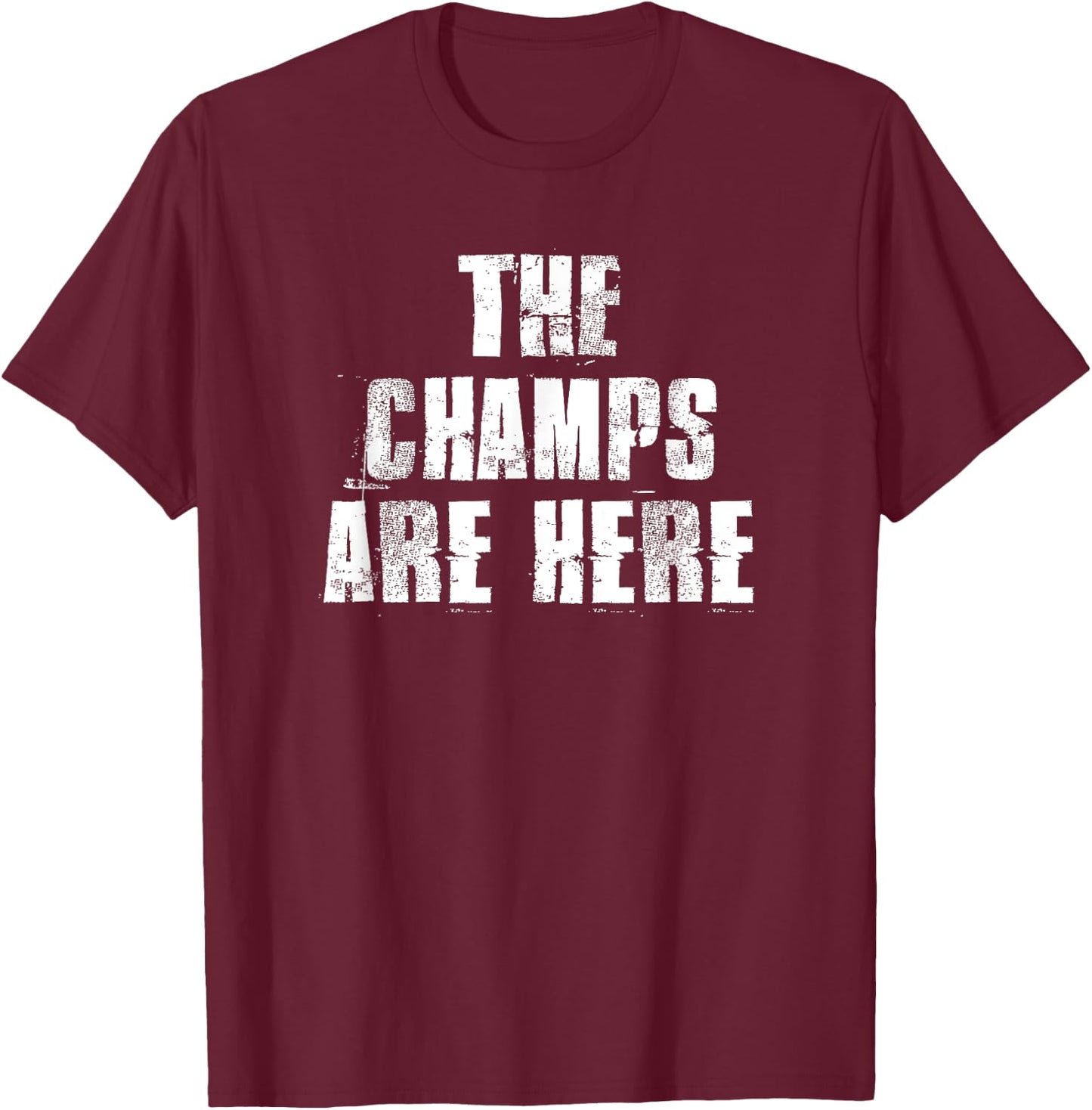 The Champs Are Here Motivational Gym Sports Work T-Shirt - T-Shirt | Maroon
