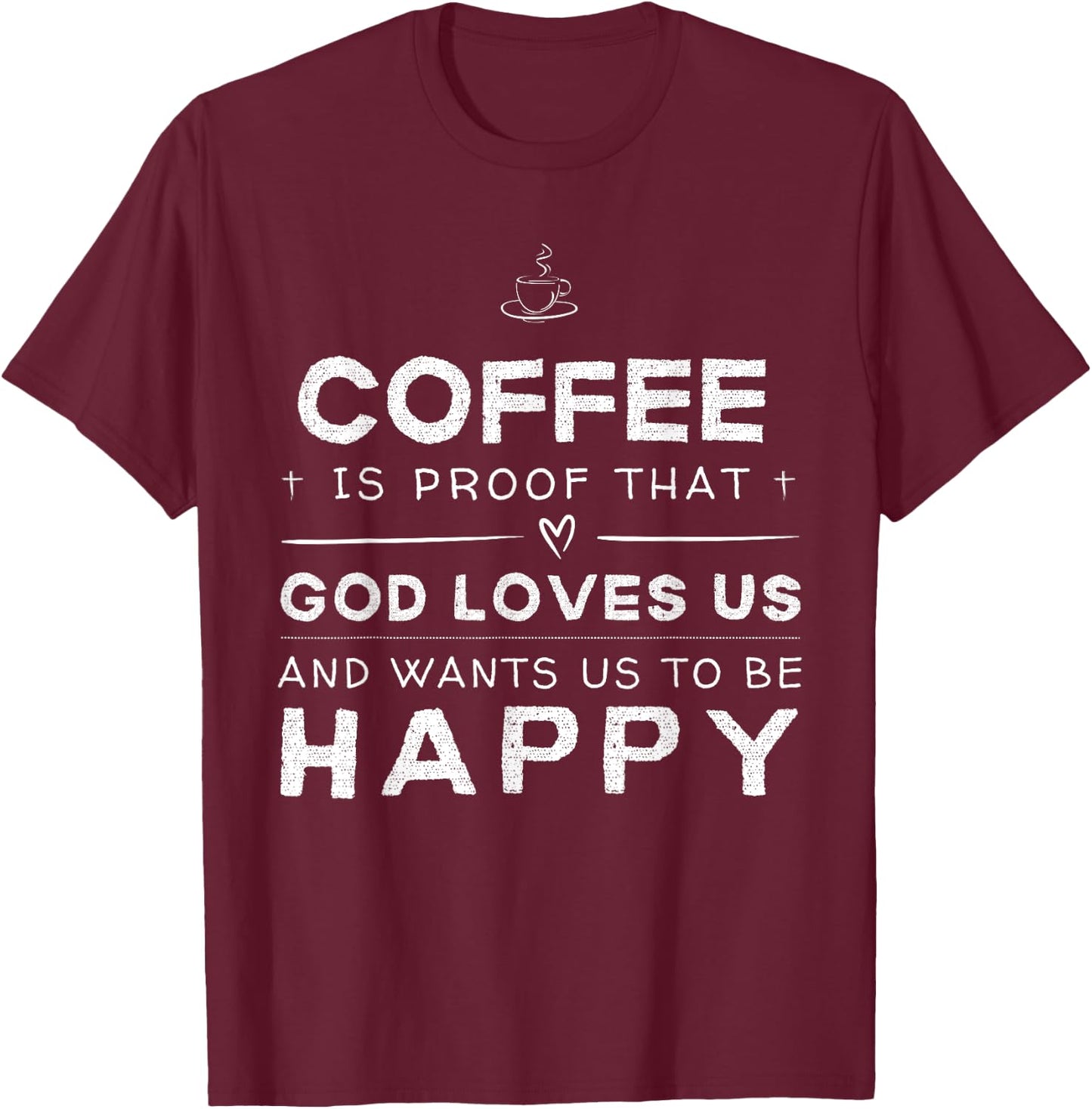 Coffee Proof God Loves Us Funny T-Shirt - T-Shirt | Maroon