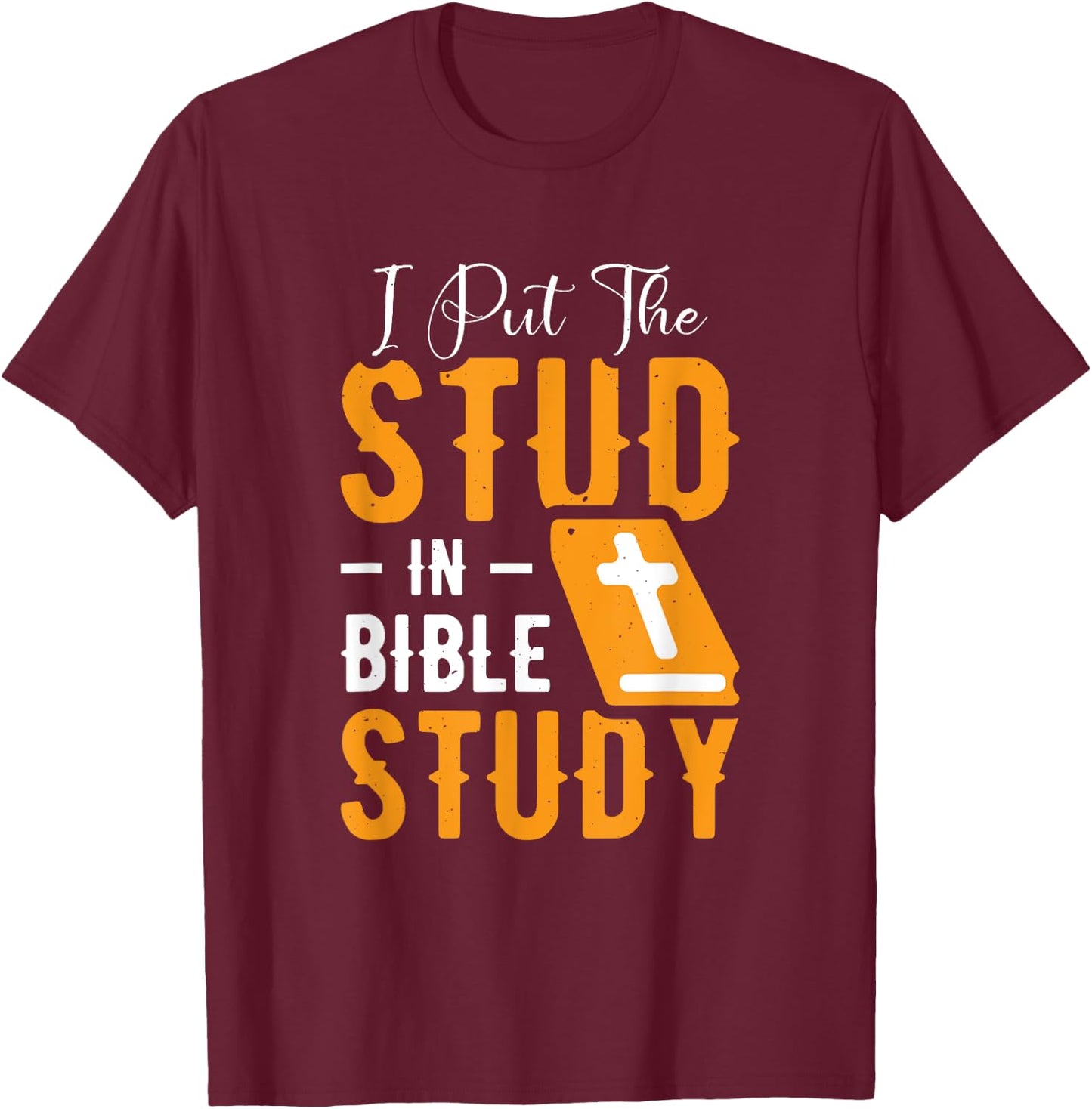 I Put The Stud In Bible Study Church Activities T-Shirt - T-Shirt | Maroon