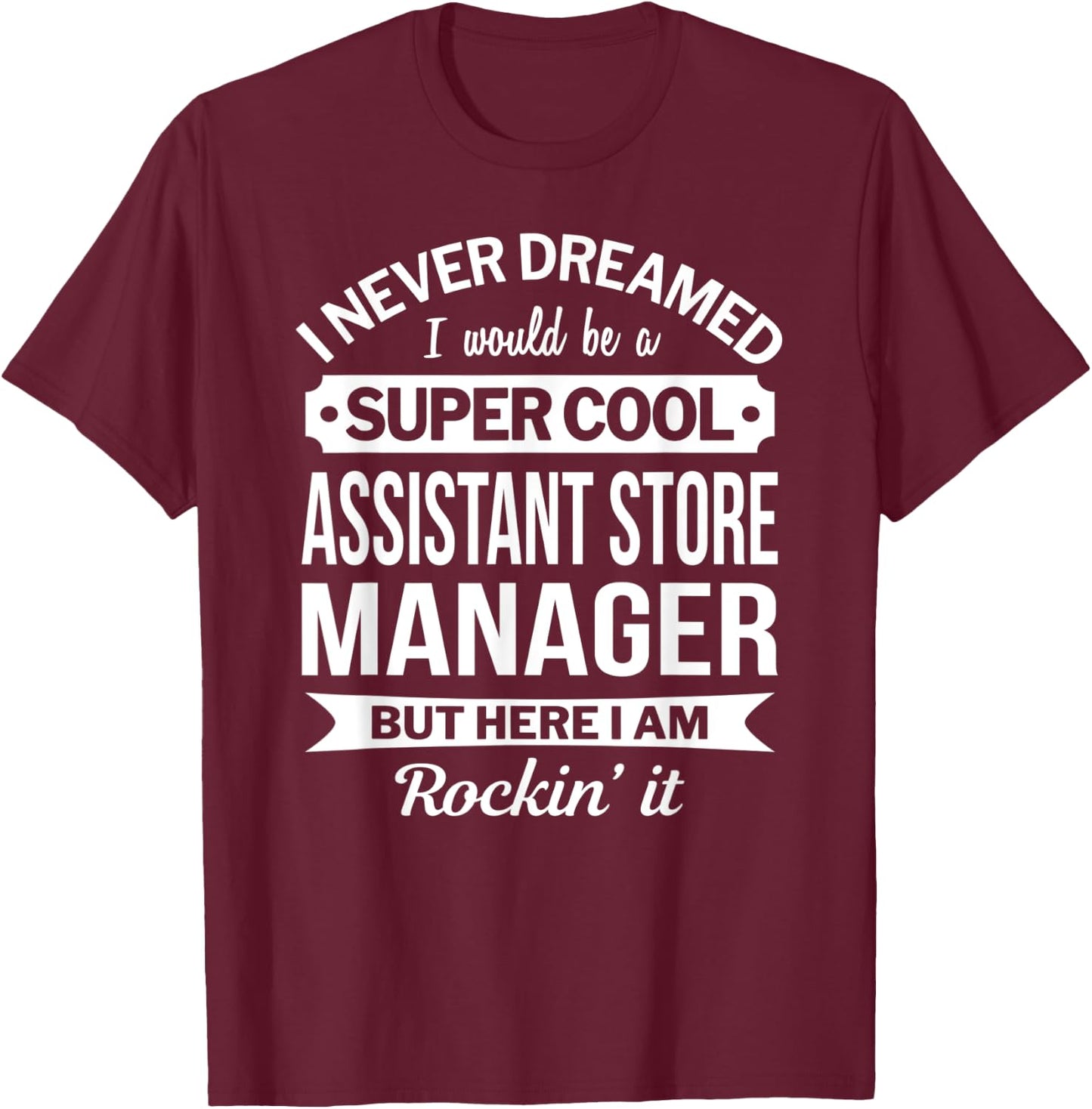 Assistant Store Manager Gifts Funny T-Shirt - T-Shirt | Maroon