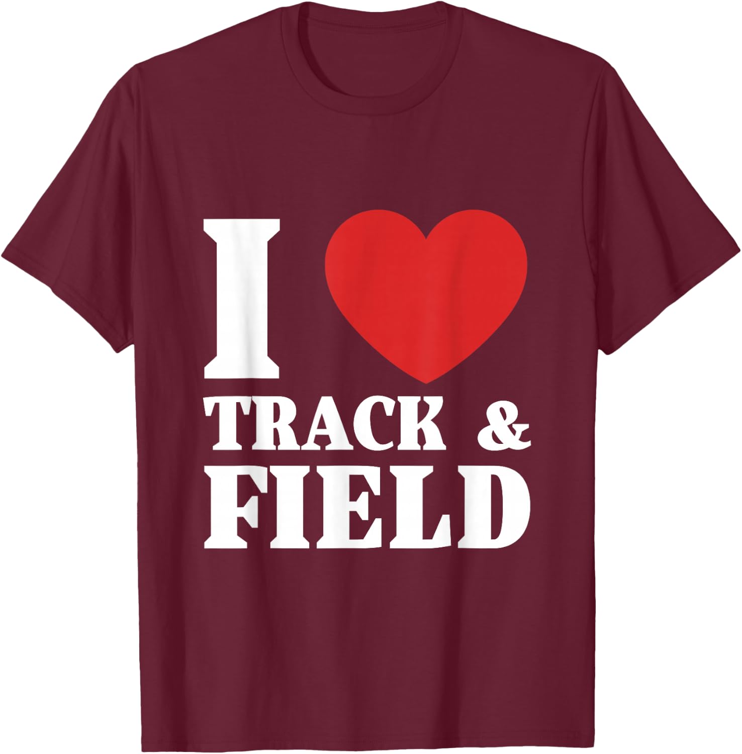I Love Track & Field T-Shirt - T-Shirt | Maroon