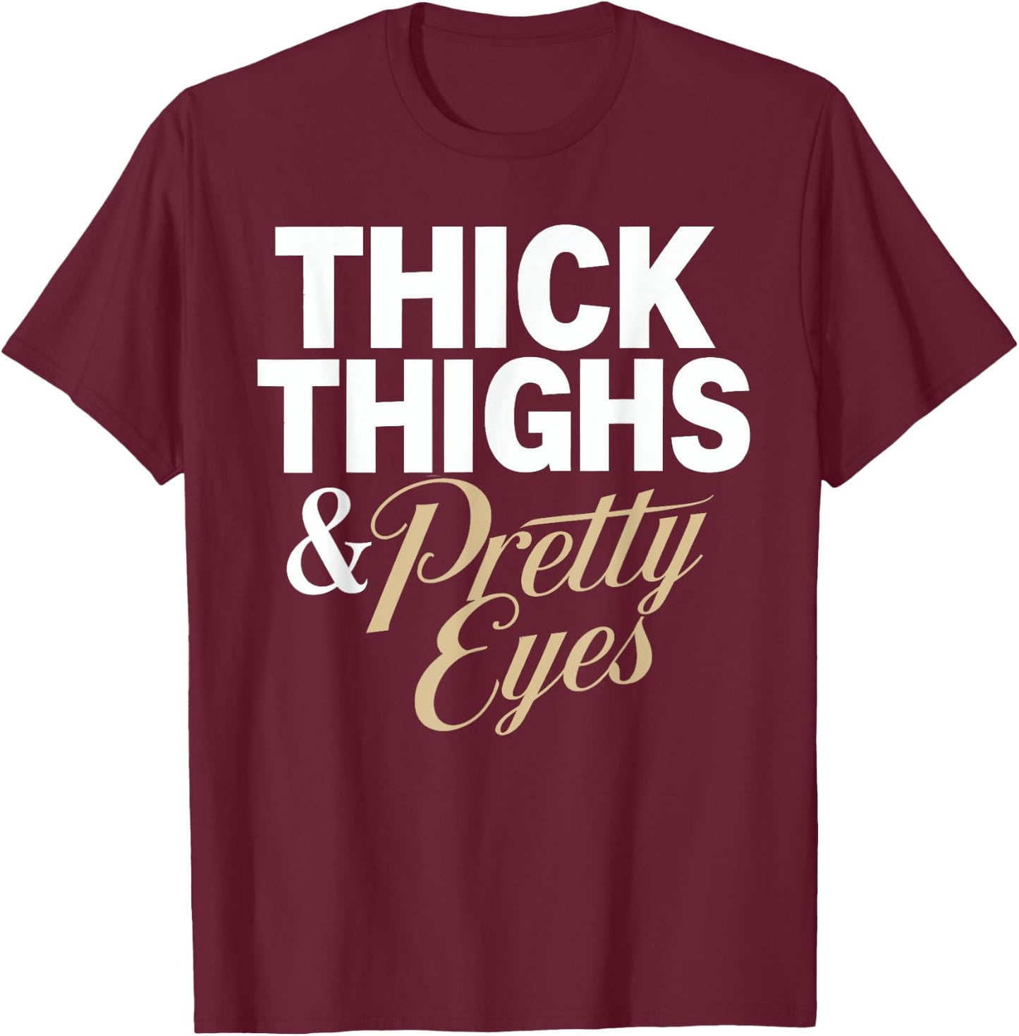 Funny Curvy Chubby girls humor Thick Thighs and Pretty Eyes Black Letter Print for Curvy Women, Fitness Enthusiasts T-Shirt - T-Shirt | Maroon
