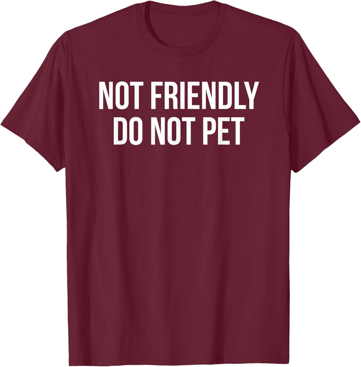 Not Friendly Do Not Pet T-Shirt - T-Shirt | Maroon