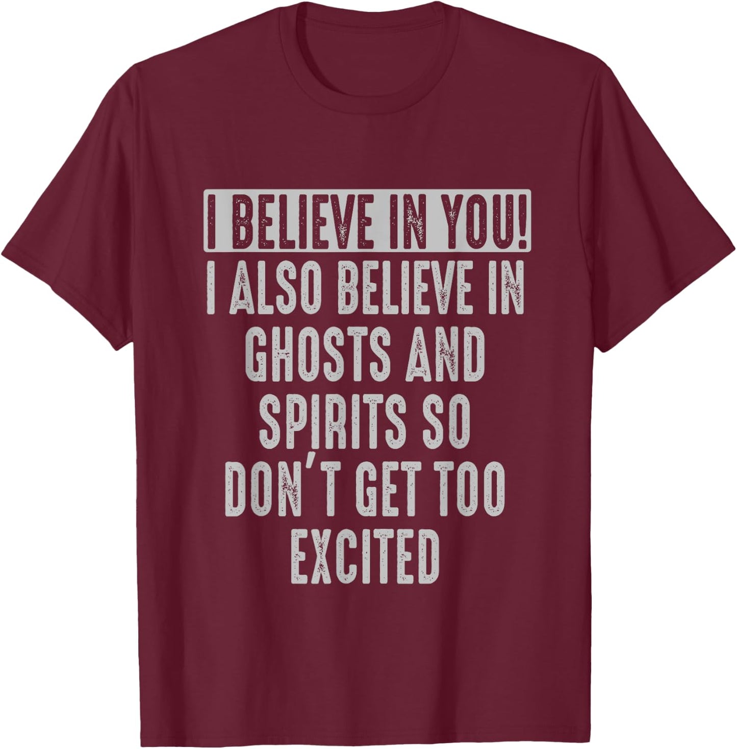 I believe in You and in Ghosts and Spirit Funny Motivational T-Shirt - T-Shirt | Maroon