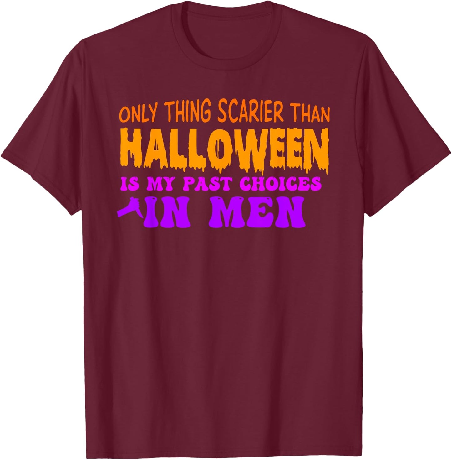 Only Thing Scarier Than Halloween Is My Past Choices In Men T-Shirt - T-Shirt | Maroon