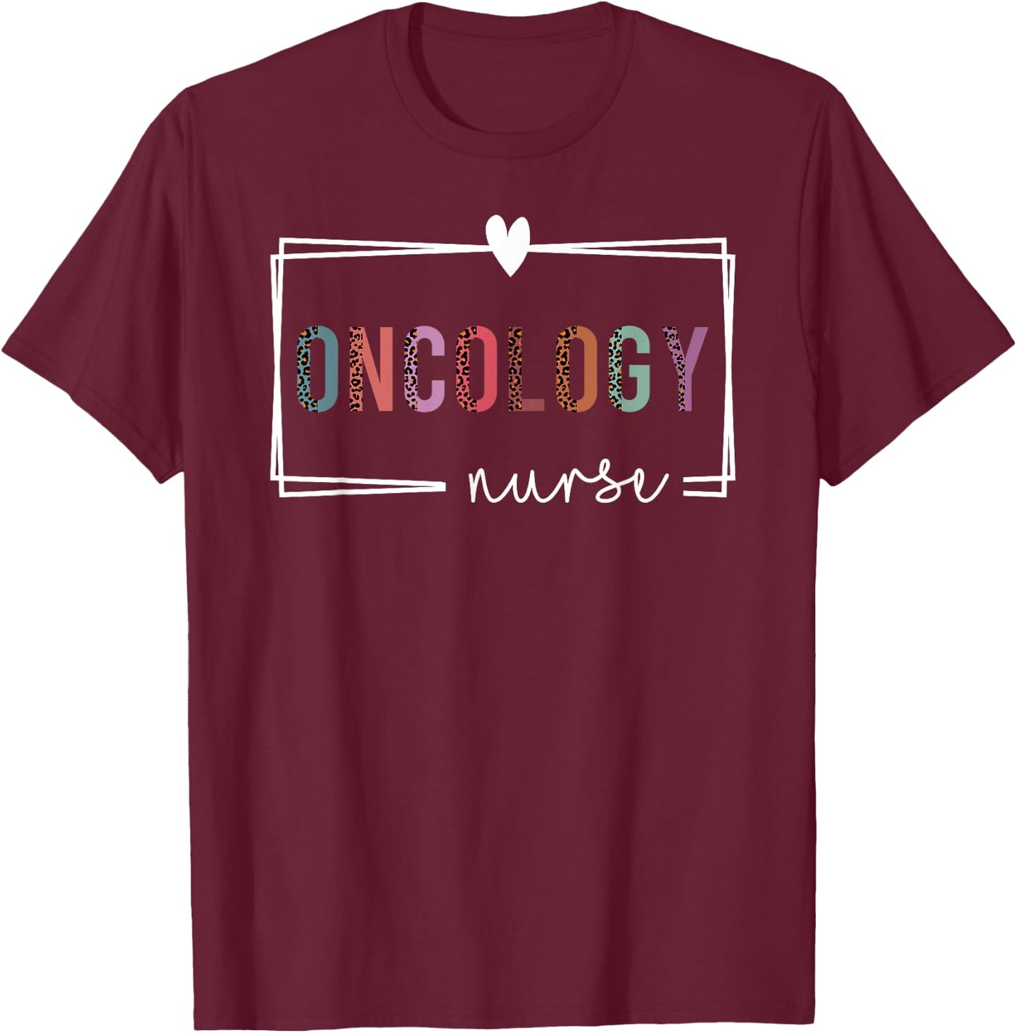 Oncology Nurse Oncology Nurse Nurses Day T-Shirt - T-Shirt | Maroon
