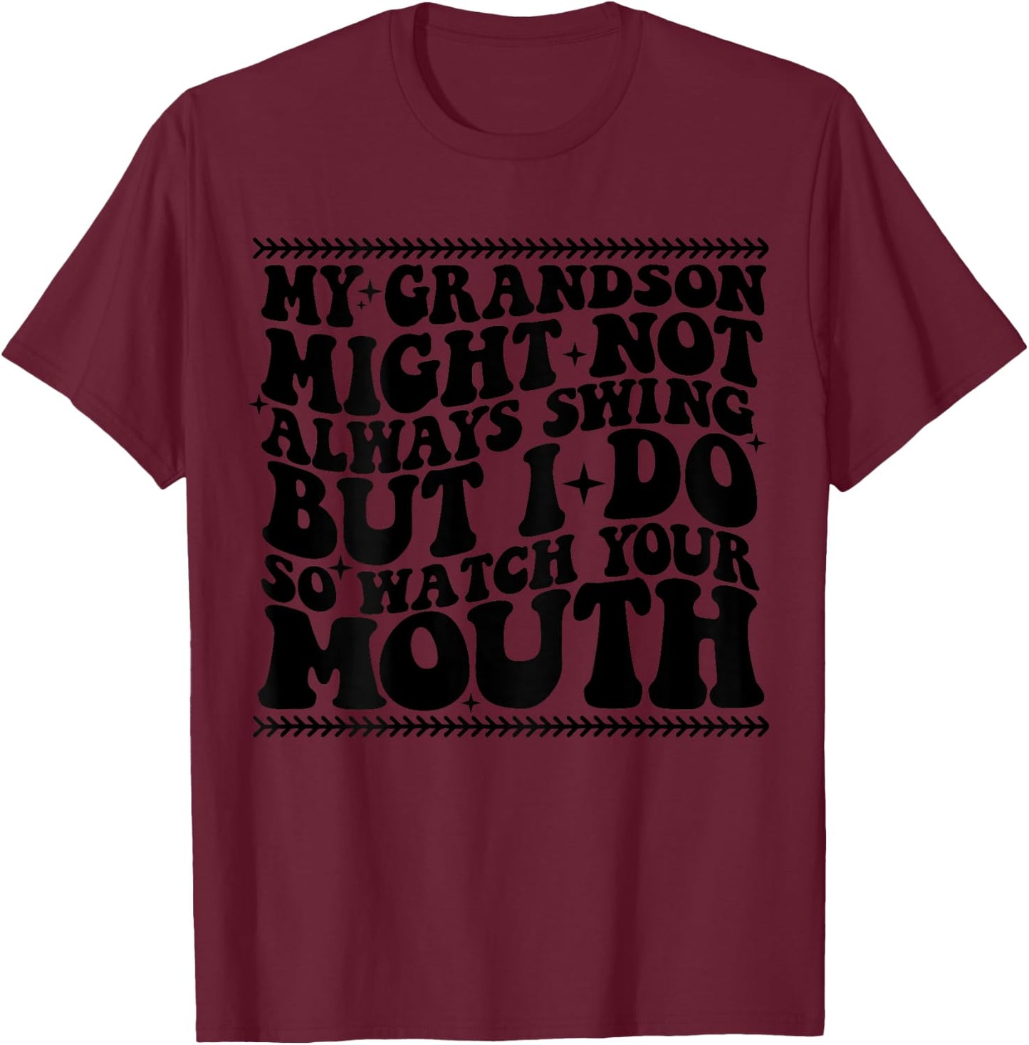 My grandson might not always swing but i do so watch t shirt T-Shirt - T-Shirt | Maroon