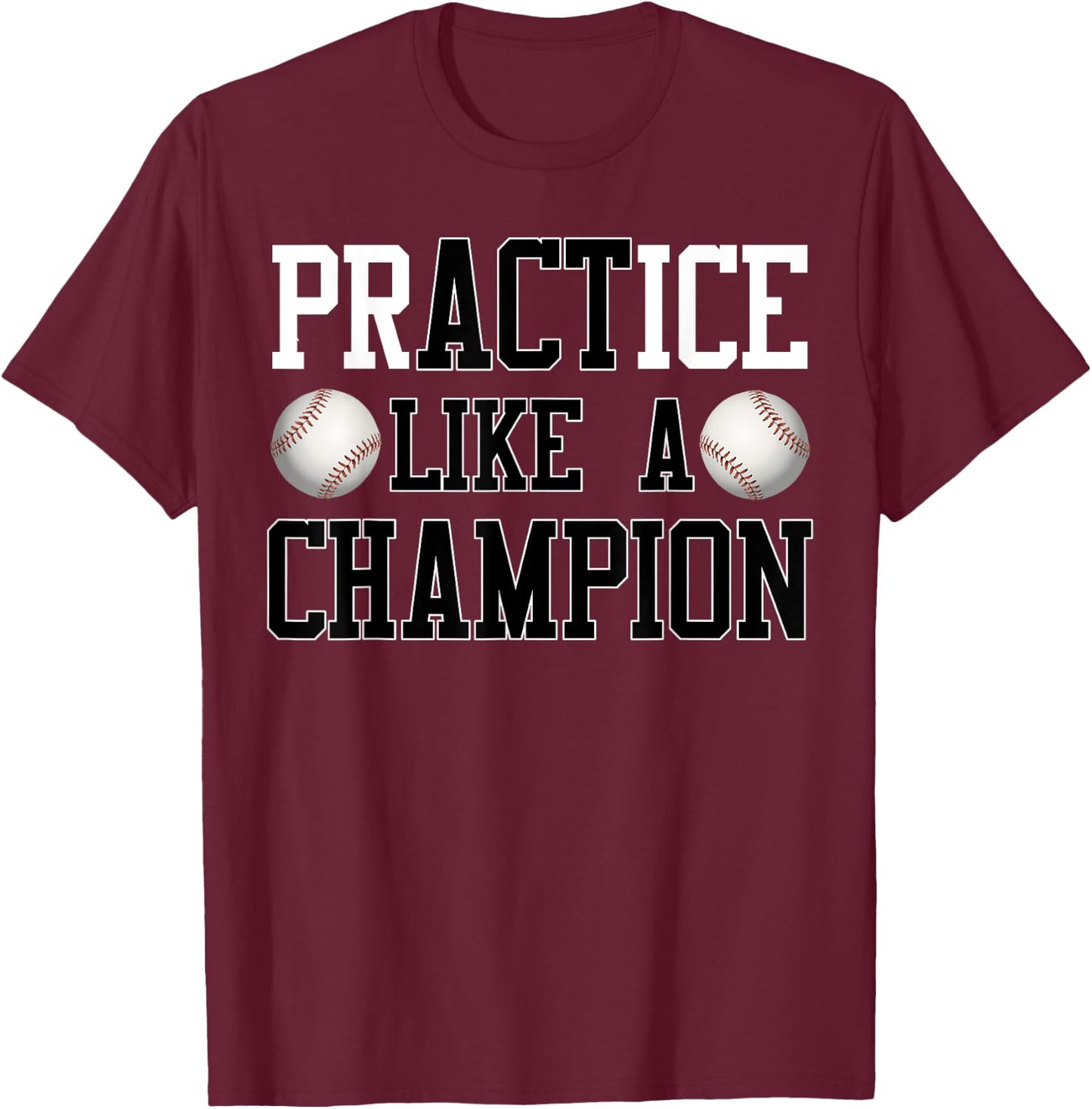 PrACTice Like A Champion Baseball for Boys and Men T-Shirt - T-Shirt | Maroon