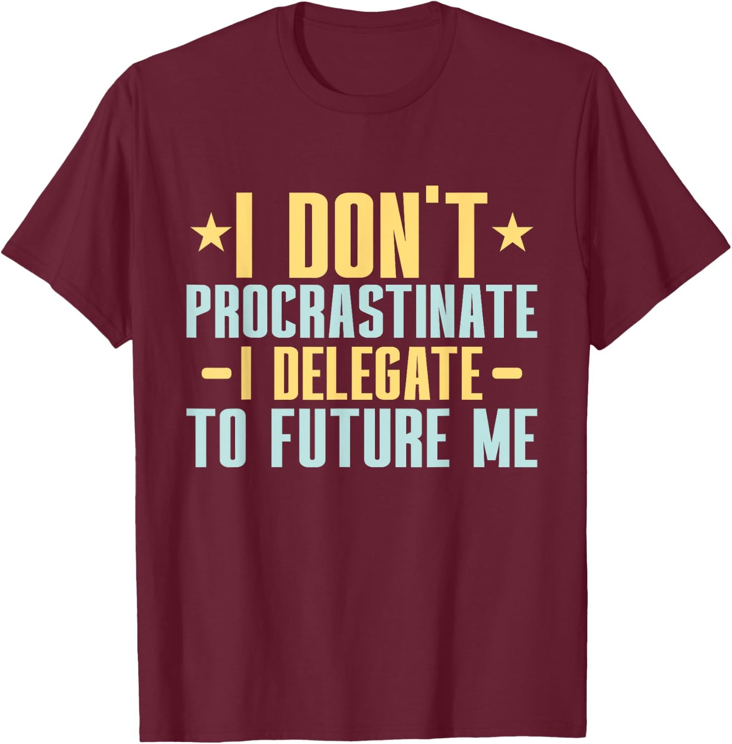 I dont Procrastinate i delegate to future me Professor T-Shirt - T-Shirt | Maroon