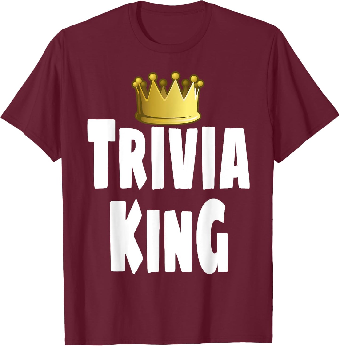 Funny Trivia King Night Game Player Lover Crown Winner T-Shirt - T-Shirt | Maroon