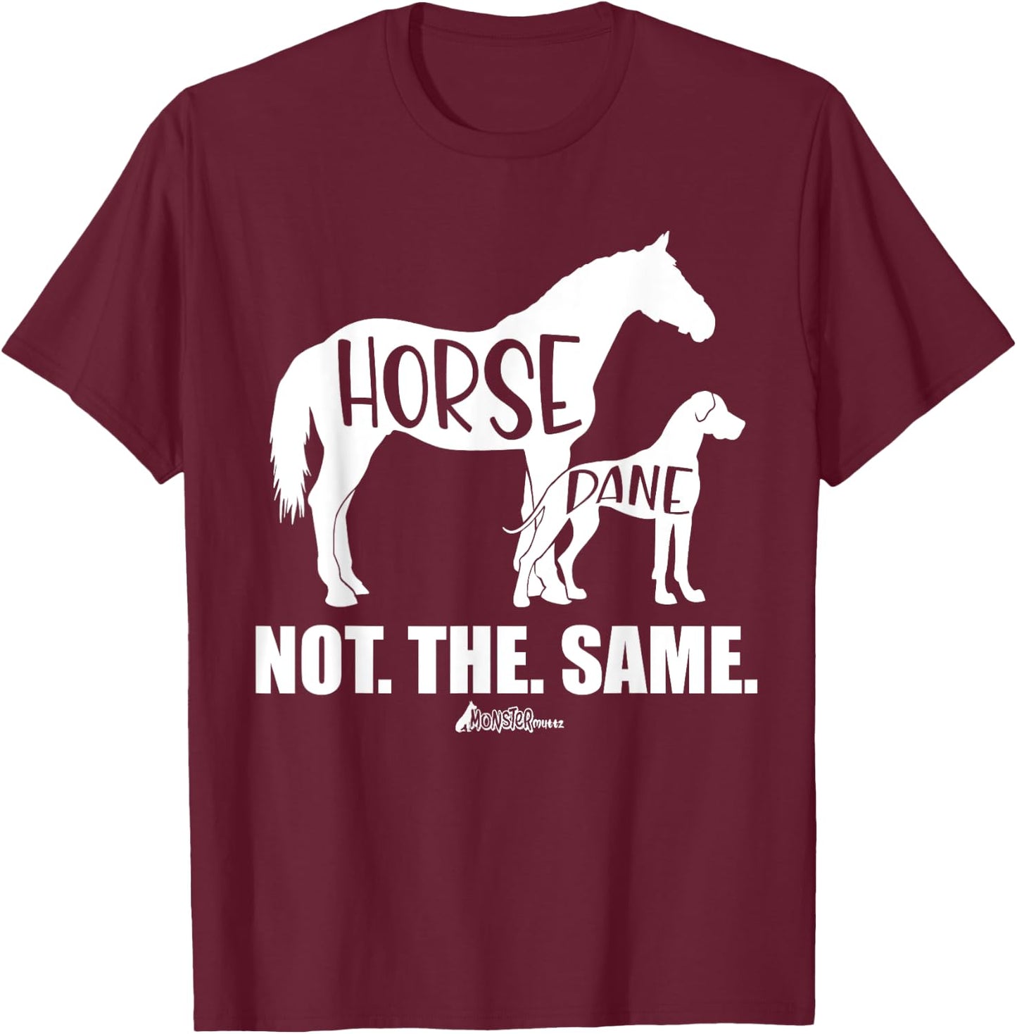 Horse Dane Not The Same, Great Dane Shirt, Funny dog Lover T-Shirt - T-Shirt | Maroon