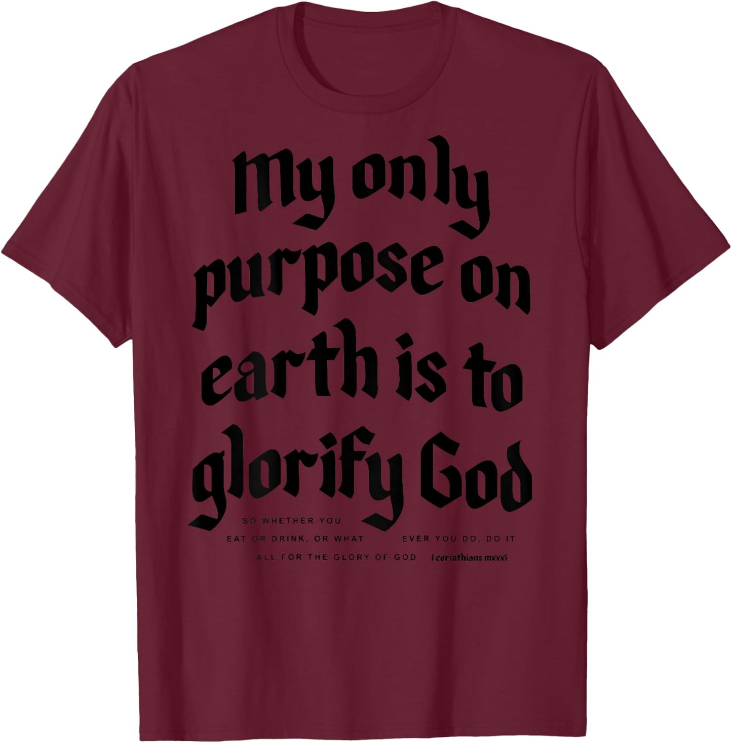 My Only Purpose On Earth Is To Glorify God (on back) T-Shirt - T-Shirt | Maroon