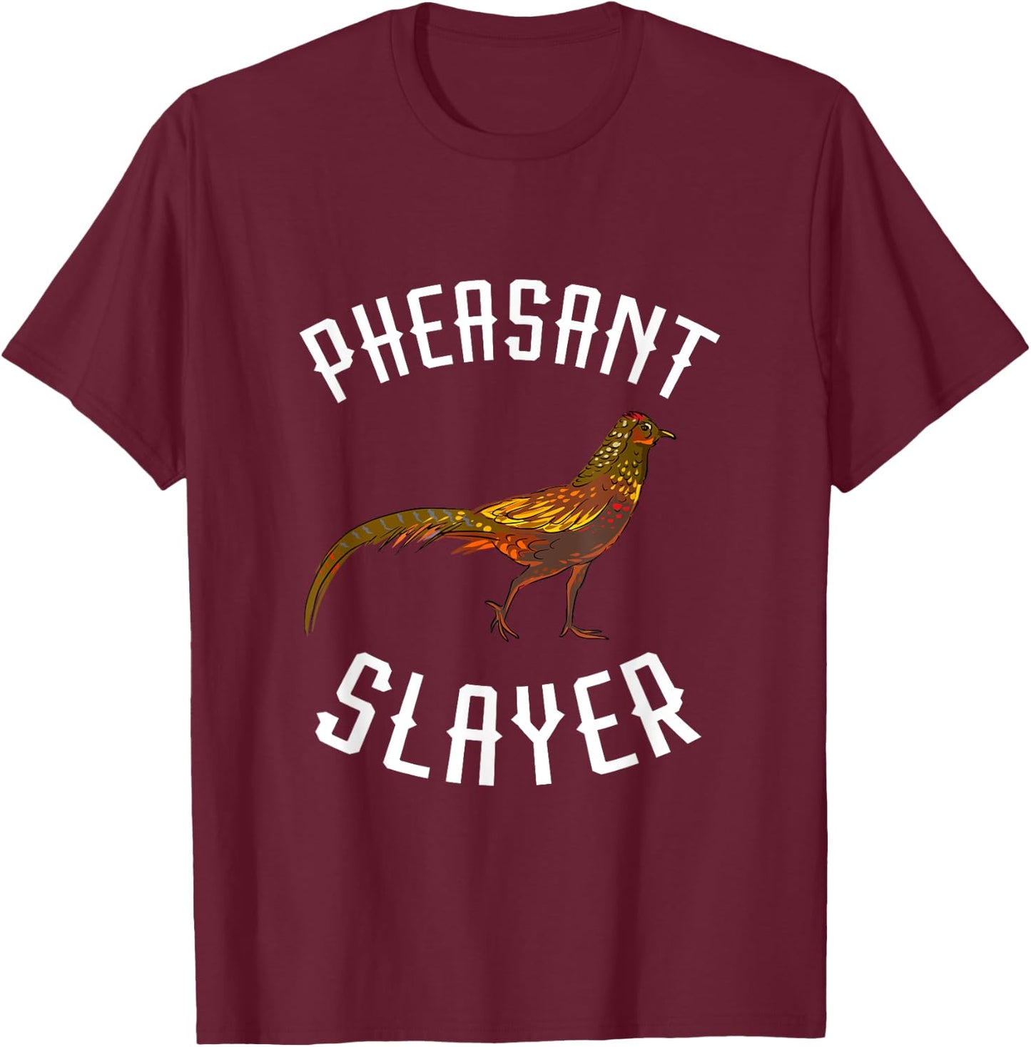 Pheasant Hunting Pheasant Slayer Plucking Pheasant Hunter T-Shirt - T-Shirt | Maroon