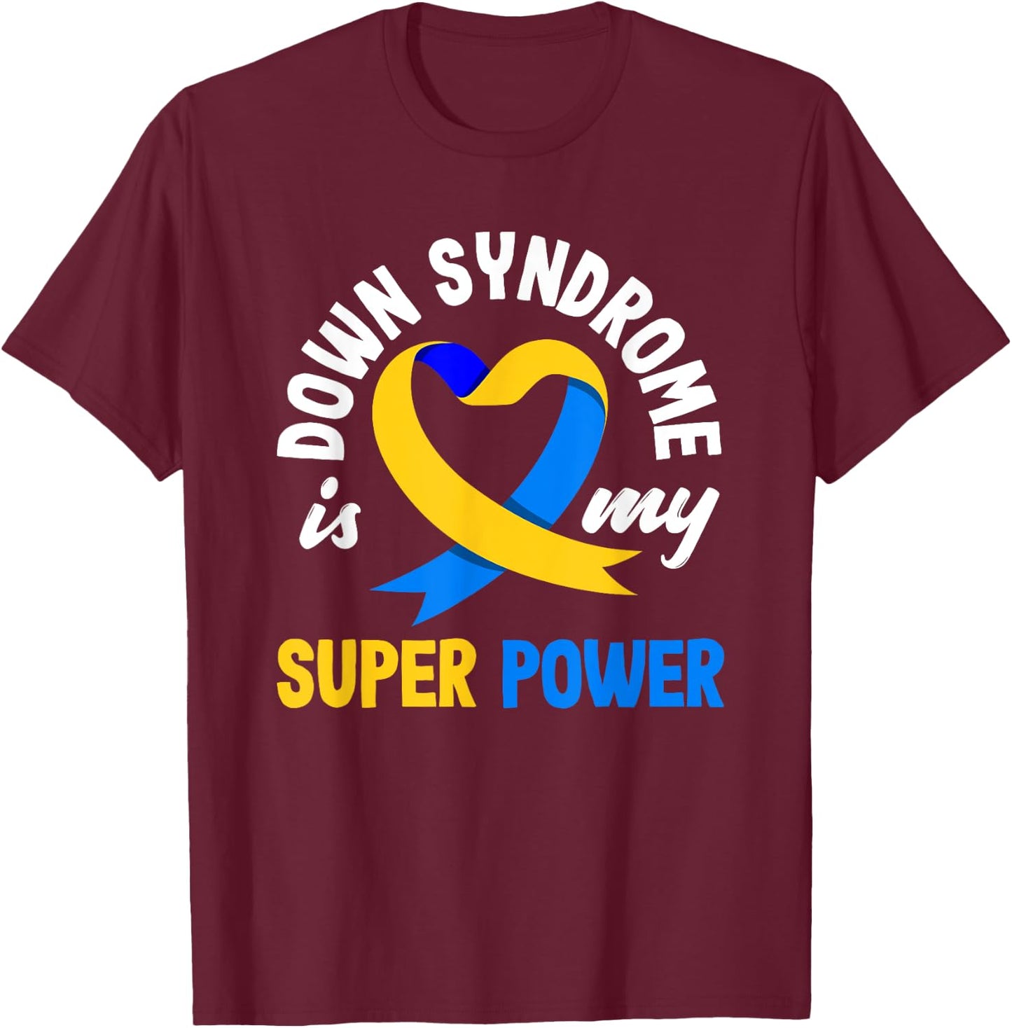 Down Syndrome Is My Superpower Trisomy 21 T21 Down Syndrome T-Shirt - T-Shirt | Maroon